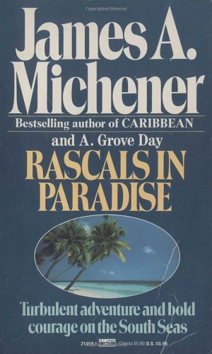 Rascals in Paradise: Turbulent Adventures and Bold Courage on the South Seas (9780449214596) by Michener, James A.; Day, A. Grove