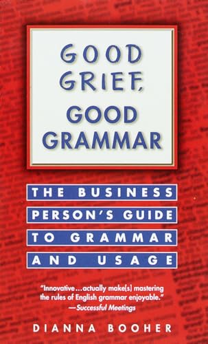 Stock image for Good Grief, Good Grammar: The Business Person's Guide to Grammar and Usage for sale by SecondSale