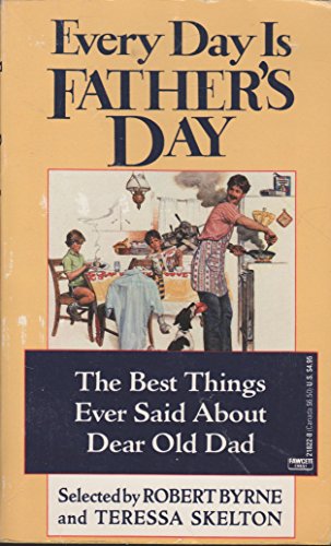 Imagen de archivo de Every Day Is Father's Day : The Best Things Ever Said about Dear Old Dad a la venta por Better World Books: West