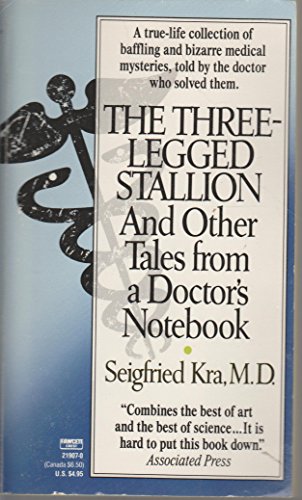 The Three-Legged Stallion: And Other Tales from a Doctor's Notebook