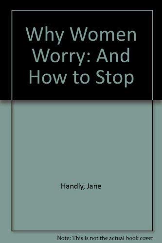 Stock image for Why Women Worry and How to Stop for sale by Better World Books