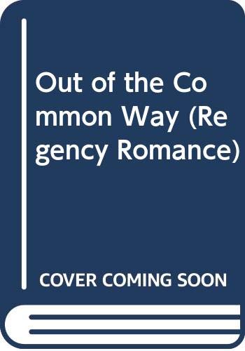 Stock image for Out of the Common Way (Regency Romance) for sale by SecondSale