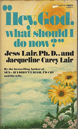 Hey, God, What Should I Do Now? (9780449235867) by Jess Lair; Jacqueline Carey Lair