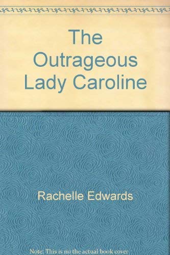 The Outrageous Lady Caroline (Coventry Romances, 115) (9780449501832) by Rachelle Edwards