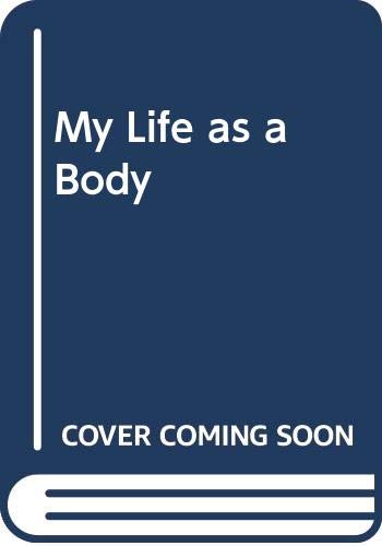 Beispielbild fr My Life as a Body zum Verkauf von Better World Books
