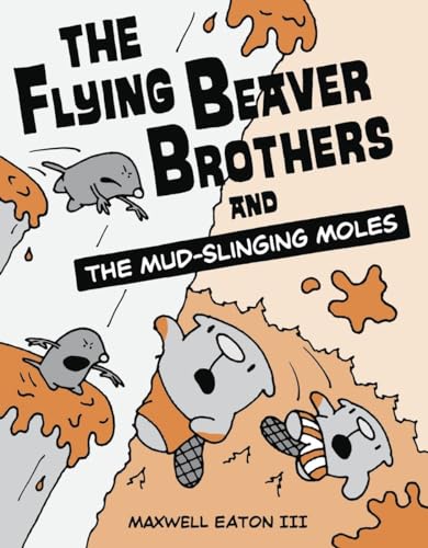 Imagen de archivo de The Flying Beaver Brothers and the Mud-Slinging Moles : (a Graphic Novel) a la venta por Better World Books