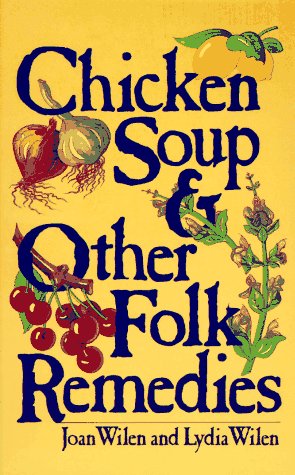 Beispielbild fr Chicken Soup & Other Folk Remedies zum Verkauf von SecondSale