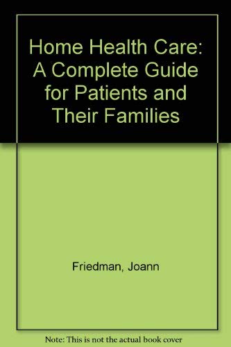 Imagen de archivo de Home Health Care : A Complete Guide for Patients and Their Families a la venta por Better World Books