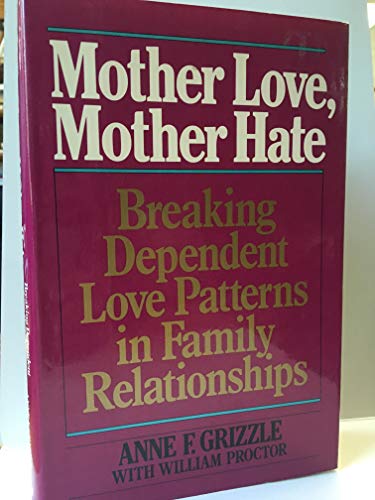 Imagen de archivo de Mother Love, Mother Hate : Breaking Dependent Love Patterns in Family Relationships a la venta por Better World Books: West