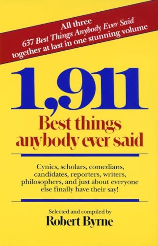 Beispielbild fr 1,911 Best Things Anybody Ever Said: Cynics, Scholars, Comedians, Candidates, Reporters, Writers, Philosophers, and Just About Everyone Else Finally Have Their Say! zum Verkauf von SecondSale