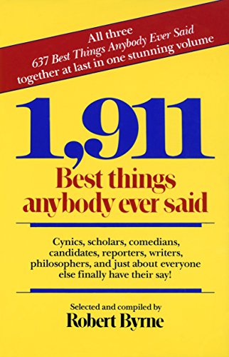 Stock image for 1,911 Best Things Anybody Ever Said: Cynics, Scholars, Comedians, Candidates, Reporters, Writers, Philosophers, and Just About Everyone Else Finally Have Their Say! for sale by SecondSale