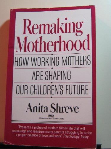 Remaking Motherhood: How Working Mothers Are Shaping Our Children's Future