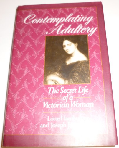 Beispielbild fr Contemplating Adultery - The secret life of a Victorian woman zum Verkauf von Jerry Merkel