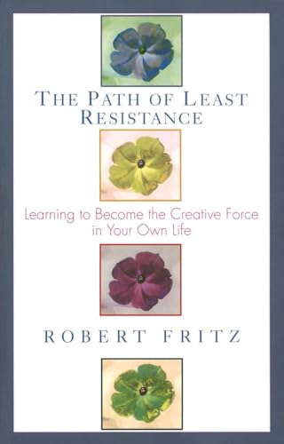The Path of Least Resistance: Learning to Become the Creative Force in Your Own Life (9780449903377) by Fritz, Robert