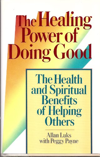 Beispielbild fr The Healing Power of Doing Good: The Health and Spiritual Benefits of Helping Others zum Verkauf von SecondSale