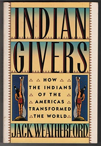 Imagen de archivo de Indian Givers: How the Indians of the Americas Transformed the World a la venta por SecondSale