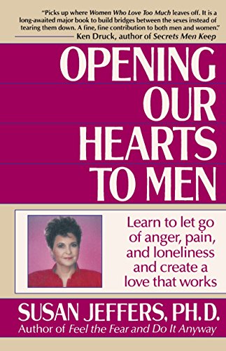 9780449905135: Opening Our Hearts to Men: Learn to Let Go of Anger, Pain, and Loneliness and Create a Love That Works