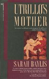 Imagen de archivo de Utrillo's Mother: an inspired novel based on the imagined life of French painter Suzanne Valadon a la venta por Gil's Book Loft