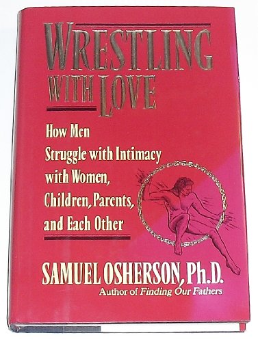 Stock image for Wrestling with Love: How Men Struggle with Intimacy with Women, Children. Parents, and Each Other for sale by Your Online Bookstore