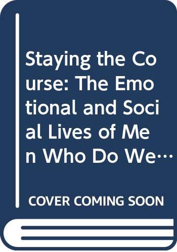 Imagen de archivo de Staying the Course: The Emotional and Social Lives of Men Who Do Well* a la venta por Wonder Book