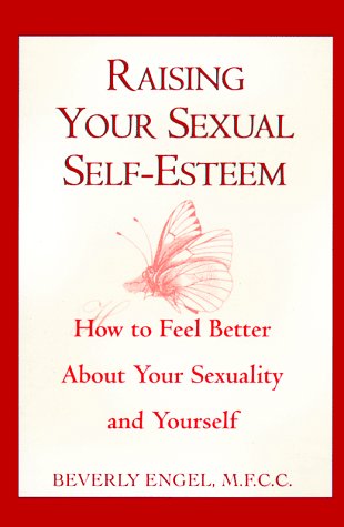 9780449906743: Raising Your Sexual Self-Esteem: How to Feel Better About Your Sexuality and Yourself