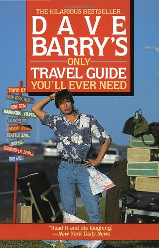 Stock image for Dave Barry's Only Travel Guide You'll Ever Need for sale by Ed Buryn Books
