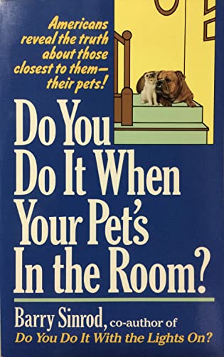 Do You Do It When Your Pet's In The Room?