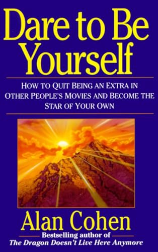 9780449908396: Dare to Be Yourself: How to Quit Being an Extra in Other Peoples Movies and Become the Star of Your Own