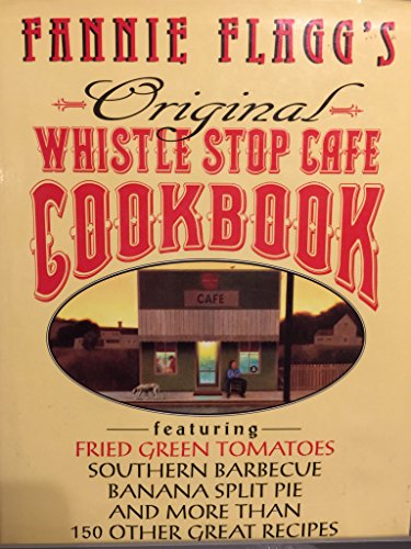 Beispielbild fr Fannie Flagg's Original Whistle Stop (Whistlestop) Cafe Cookbook: Featuring Fried Green Tomatoes, Southern Barbecue, Banana Split Cake, and Many Other Great Recipes zum Verkauf von WorldofBooks