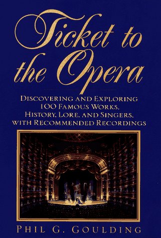 Beispielbild fr Ticket to the Opera: Discovering and Exploring 100 Famous Works, History, Lore, and Singers, With Recommended Recordings zum Verkauf von Books of the Smoky Mountains