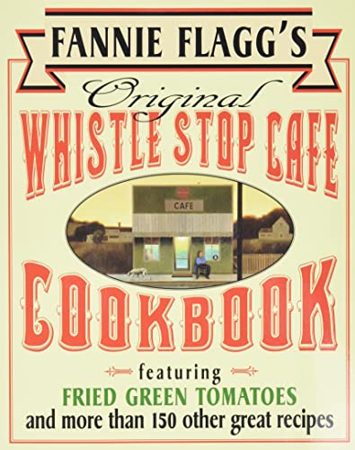 Beispielbild fr Fannie Flagg's Original Whistle Stop Cafe Cookbook: Featuring : Fried Green Tomatoes, Southern Barbecue, Banana Split Cake, and Many Other Great Recipes zum Verkauf von Wonder Book