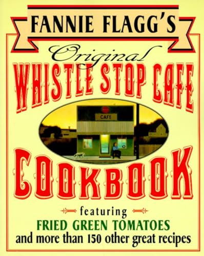 Imagen de archivo de Fannie Flagg's Original Whistle Stop Cafe Cookbook: Featuring : Fried Green Tomatoes, Southern Barbecue, Banana Split Cake, and Many Other Great Recipes a la venta por Wonder Book