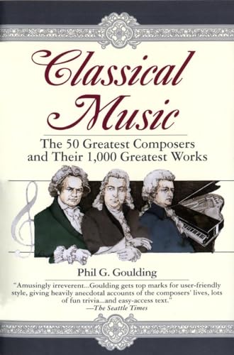 Stock image for Classical Music: The 50 Greatest Composers and Their 1,000 Greatest Works for sale by Orion Tech