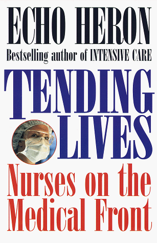 Imagen de archivo de Tending Lives : Nurses on the Medical Front a la venta por Better World Books