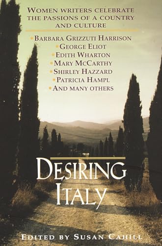 Stock image for Desiring Italy : Women Writers Celebrate the Passions of a Country and Culture for sale by Better World Books: West