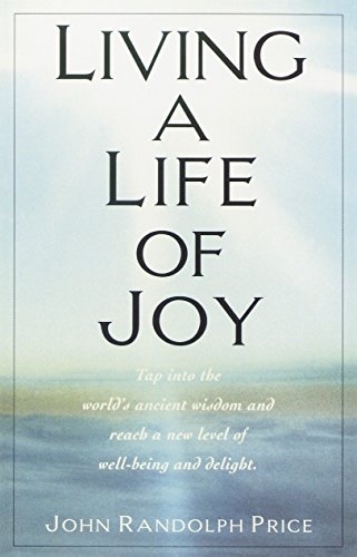 Beispielbild fr Living a Life of Joy : Tap into the World's Ancient Wisdom and Reach a New Level of Well-Being and Delight zum Verkauf von Better World Books