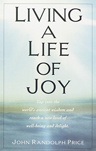 9780449911389: Living a Life of Joy: Tap into the World's Ancient Wisdom and Reach a New Level of Well-Being and Delight