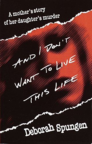 9780449911419: And I Don't Want to Live This Life: A Mother's Story of Her Daughter's Murder
