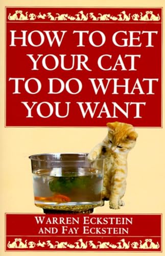 Imagen de archivo de How to Get Your Cat to Do What You Want a la venta por Better World Books