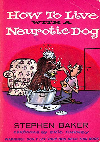 How to Live with a Neurotic Dog (9780450002007) by Stephen Baker; Eric Gurney