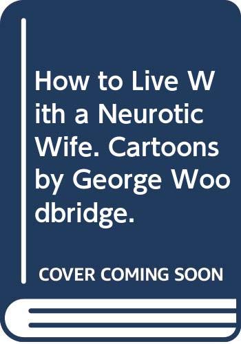 Stock image for How to Live With a Neurotic Wife. Cartoons by George Woodbridge. for sale by OwlsBooks