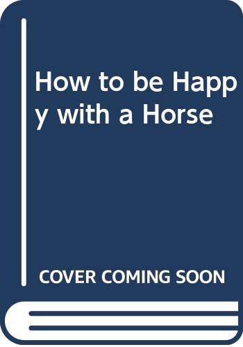 Imagen de archivo de How to be Happy with a Horse a la venta por WorldofBooks