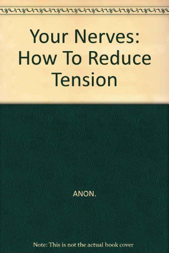 Stock image for Your Nerves: How To Reduce Tension for sale by Goldstone Books