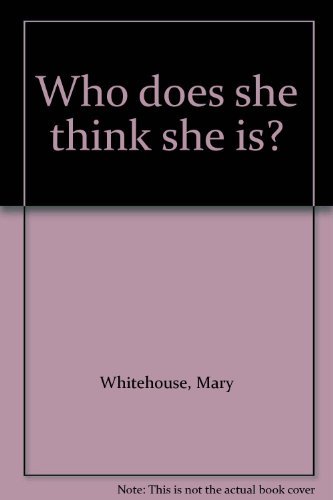 Who does she think she is? (9780450012037) by Whitehouse, Mary