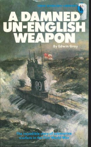 Stock image for Damned Un-English Weapon: Story of Submarine Warfare, 1914-18 for sale by WorldofBooks