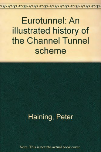 EUROTUNNEL; An Illustrated History of the Channel Tunnel Scheme