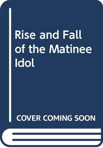 Beispielbild fr Rise and Fall of the Matinee Idol zum Verkauf von WorldofBooks