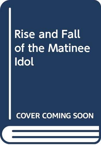 9780450026621: Rise and Fall of the Matinee Idol