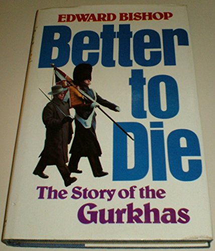 Beispielbild fr Better to Die: Story of the Gurkhas zum Verkauf von WorldofBooks