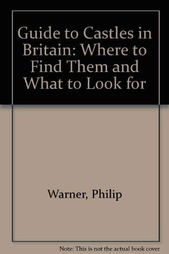 A guide to castles in Britain: Where to find them and what to look for (9780450030628) by Warner, Philip